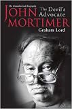 Lord, Graham: John Mortimer: The Devil's Advocate  the Unauthorised Biography