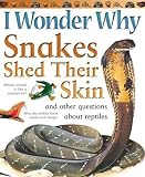 Oneill, Amanda: I Wonder Why Snakes Shed Their Skins: And Other Questions About Reptiles