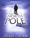 Revkin, Andrew: The North Pole Was Here: Puzzles and Perils at the Top of the World Revkin, Andrew: The North Pole Was Here: Puzzles and Perils at the Top of the World