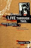 True, Everett: Live Through This: American Rock Music in the Nineties True, Everett: Live Through This: American Rock Music in the Nineties