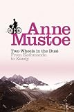 Mustoe, Anne: Two Wheels in the Dust: From Kathmandu to Kandy Mustoe, Anne: Two Wheels in the Dust: From Kathmandu to Kandy