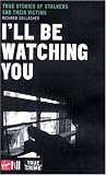 Gallagher, Richard: I'll Be Watching You: True Stories of Stalkers and Their Victims Gallagher, Richard: I'll Be Watching You: True Stories of Stalkers and Their Victims