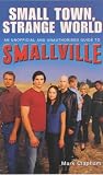 Clapham, Mark: Smalltown, Strange World : An Unofficial and Unauthorised Guide to Smallville Clapham, Mark: Smalltown, Strange World : An Unofficial and Unauthorised Guide to Smallville