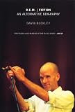 Buckley, David: R. E. M Fiction : An Alternative Biography
