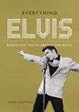 Clutton, Helen: Everything Elvis : Fantastic Facts about the King Clutton, Helen: Everything Elvis : Fantastic Facts about the King