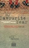 Hornby, Nick: My Favourite Year: A Collection of Football Writing Hornby, Nick: My Favourite Year: A Collection of Football Writing