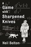 Belton, Neil: A Game With Sharpened Knives Belton, Neil: A Game With Sharpened Knives