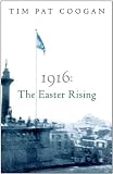 Coogan, Tim Pat: 1916 the Easter Rising Coogan, Tim Pat: 1916 the Easter Rising