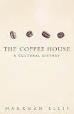 Ellis, Markman: The Coffee-House: A Cultural History Ellis, Markman: The Coffee-House: A Cultural History