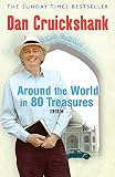 Cruickshank, Dan: Around the World in 80 Treasures Cruickshank, Dan: Around the World in 80 Treasures