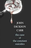 Carr, John Dickson: The Case of the Constant Suicides