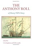 British Library: The Anthony Roll of Henry Viii's Navy: Pepys Library 2991 and British Library Additional MS 22047 With Related Documents British Library: The Anthony Roll of Henry Viii's Navy: Pepys Library 2991 and British Library Additional MS 22047 With Related Documents