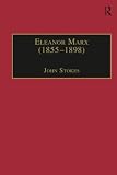 Stokes, John: Eleanor Marx (1855-1898) : Life, Work, Contacts