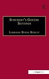 Byrne, Lorraine: Schubert's Goethe Settings Byrne, Lorraine: Schubert's Goethe Settings