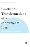 Wrigley, Richard: Pantheons: Transformations of a Monumental Idea Wrigley, Richard: Pantheons: Transformations of a Monumental Idea