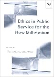 Chapman, Richard: Ethics in Public Service for the New Millennium Chapman, Richard: Ethics in Public Service for the New Millennium