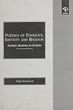 Kucukcan, Talip: Politics of Ethnicity, Identity and Religion: Turkish Muslims in Britain
