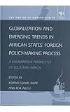 Adar, Korwa Gombe: Globalization and Emerging Trends in African States Foreign Policy-Making Process: A Comparative Perspective of Southern Africa Adar, Korwa Gombe: Globalization and Emerging Trends in African States Foreign Policy-Making Process: A Comparative Perspective of Southern Africa