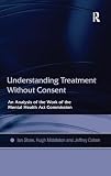 Shaw, Ian: Understanding Treatment Without Consent: An Analysis of the Work of the Mental Health Act Commission
