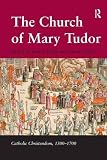 Duffy, Eamon: The Church Of Mary Tudor Duffy, Eamon: The Church Of Mary Tudor