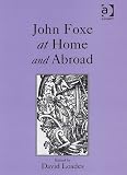 Loades, D. M.: John Foxe at Home and Abroad Loades, D. M.: John Foxe at Home and Abroad