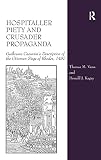 Vann, Theresa M.: Crusader Piety and Hospitaller Propaganda : Caoursin and the Ottoman Siege of Rhodes In 1480