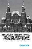Worth, Owen: Hegemony, International Political Economy And Post-communist Russia