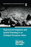 Adams, Neil: Regional Development And Spatial Planning in an Enlarged European Union Adams, Neil: Regional Development And Spatial Planning in an Enlarged European Union