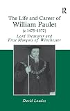 Loades, D. M.: The Life and Career of William Paulet (c. 1475v1572): Lord Treasurer and First Marquis of Winchester Loades, D. M.: The Life and Career of William Paulet (c. 1475v1572): Lord Treasurer and First Marquis of Winchester