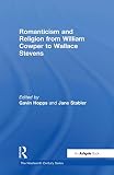 Hopps, Gavin: Romanticism And Religion from William Cowper to Wallace Stevens