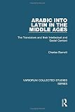 Burnett, Charles: Arabic into Latin in the Middle Ages: The Translators and Their Intellectual and Social Context Burnett, Charles: Arabic into Latin in the Middle Ages: The Translators and Their Intellectual and Social Context