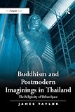 Taylor, James: Buddhism and postmodern imaginings in Thailand: The religiosity of urban Space