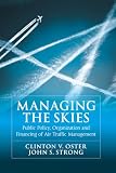 Oster, Clinton V.: Managing the Skies: Public Policy, Organization and Financing of Air Traffic Management Oster, Clinton V.: Managing the Skies: Public Policy, Organization and Financing of Air Traffic Management