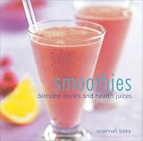 Blake, Susannah: Smoothies: Blended Drinks and Health Juices Blake, Susannah: Smoothies: Blended Drinks and Health Juices