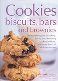 Atkinson, Catherine: Cookies, Biscuits, Bars and Brownies: The Complete Guide to Making, Baking and Decorating Cookies and Bars, with over 150 Delicious Recipes