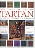 Phillips, Charles: The Illustrated Encyclopedia of Tartan: A Complete History and Visual Guide to Over 400 Famous Tartans