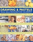 Sidaway, Ian: A Practical Masterclass & Manual of Drawing & Pastels, Pencil Skills, Penmanship & Calligraphy: Expert Tuition on how to use Pencils, Pens, Charcoal and Pastels--From lively Sketches to Impressive full-scale Drawings and Beartiful Calligraphic Le