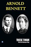 Bennett, Arnold: These Twain