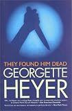 Heyer, Georgette: They Found Him Dead