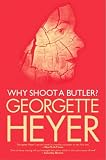 Heyer, Georgette: Why Shoot a Butler? Heyer, Georgette: Why Shoot a Butler?