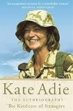 Adie, Kate: The Kindness of Strangers : The Autobiography Adie, Kate: The Kindness of Strangers : The Autobiography