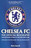Glanvill, Rick: Chelsea Fc: The Official Biography, the Definitive Story of the First 100 Years Glanvill, Rick: Chelsea Fc: The Official Biography, the Definitive Story of the First 100 Years