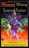 [???]: Women Writing Science Fiction As Men