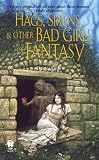 Little, Denise: Hags, Sirens, And Other Bad Girls of Fantasy Little, Denise: Hags, Sirens, And Other Bad Girls of Fantasy
