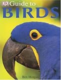Morgan, Ben: DK Guide to Birds Morgan, Ben: DK Guide to Birds
