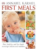 Karmel, Annabel: First Meals: the Complete Cookbook and Nutrition Guide