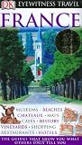 Dorling Kindersley: Dk Eyewitness France Dorling Kindersley: Dk Eyewitness France