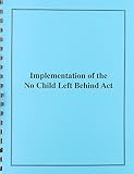 Kennedy, Edward M.: Implementation Of The No Child Left Behind Act: Hearing Before The Committee On Health, Education, Labor, And Pensions, U.s. Senate Kennedy, Edward M.: Implementation Of The No Child Left Behind Act: Hearing Before The Committee On Health, Education, Labor, And Pensions, U.s. Senate