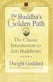 Goddard, Dwight: The Buddha's Golden Path: The Classic Introduction to Zen Buddhism Goddard, Dwight: The Buddha's Golden Path: The Classic Introduction to Zen Buddhism