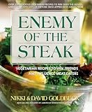 Goldbeck, David: Enemy Of The Steak: Vegetaruab Recipes To Win Friends And Influence Meat-Eaters Goldbeck, David: Enemy Of The Steak: Vegetaruab Recipes To Win Friends And Influence Meat-Eaters